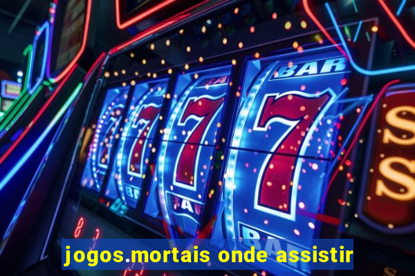 jogos.mortais onde assistir